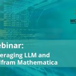 Webinar: Leveraging LLM and Mathematica for Computational Synergy